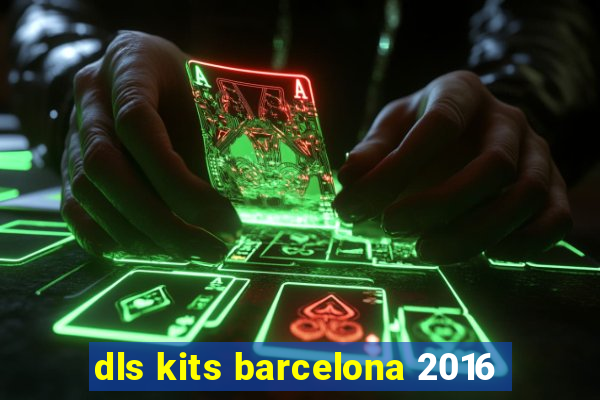 dls kits barcelona 2016